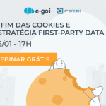 O fim das Cookies e Estratégia First-Party Data